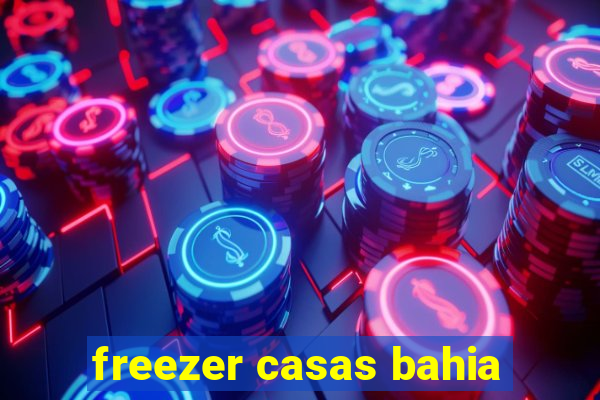 freezer casas bahia