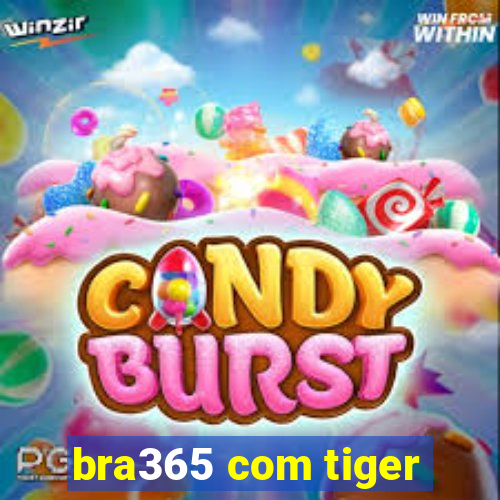 bra365 com tiger