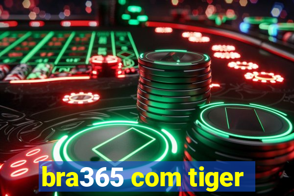 bra365 com tiger