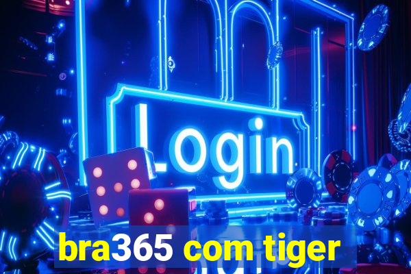 bra365 com tiger