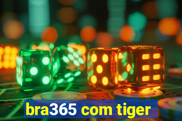 bra365 com tiger