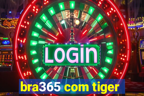 bra365 com tiger