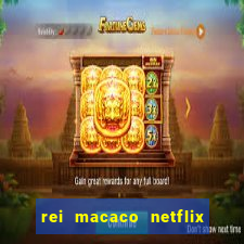 rei macaco netflix 3 temporada