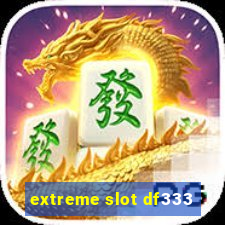 extreme slot df333