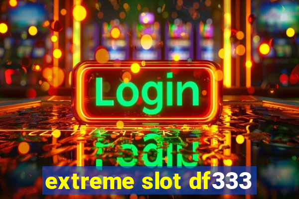 extreme slot df333