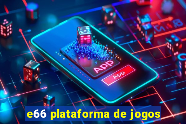 e66 plataforma de jogos