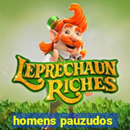 homens pauzudos