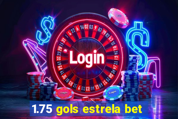 1.75 gols estrela bet