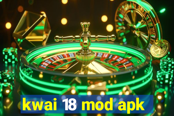 kwai 18 mod apk