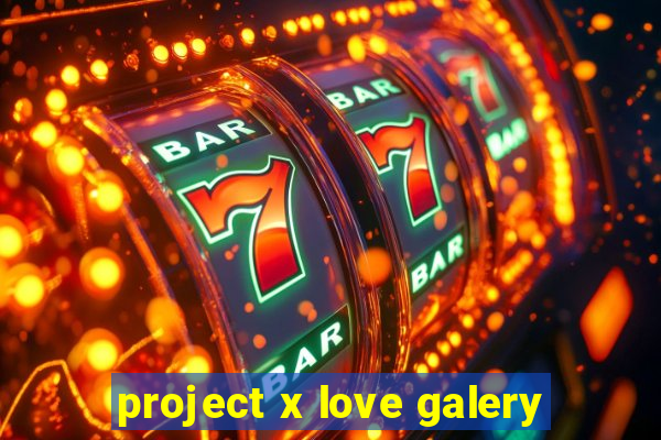 project x love galery