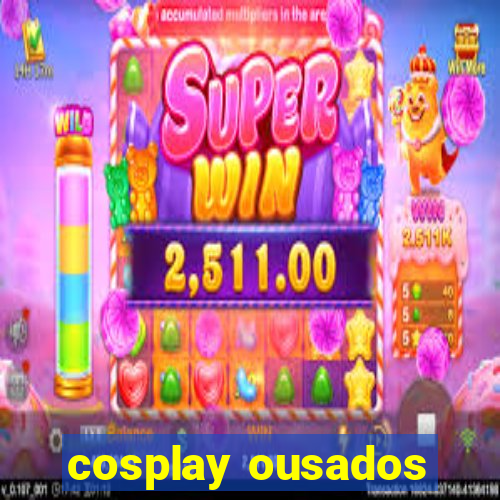 cosplay ousados