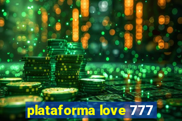 plataforma love 777