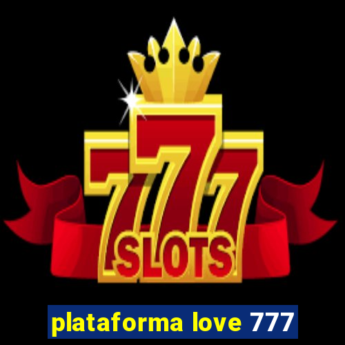 plataforma love 777