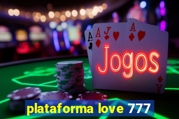 plataforma love 777