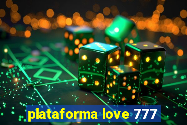 plataforma love 777