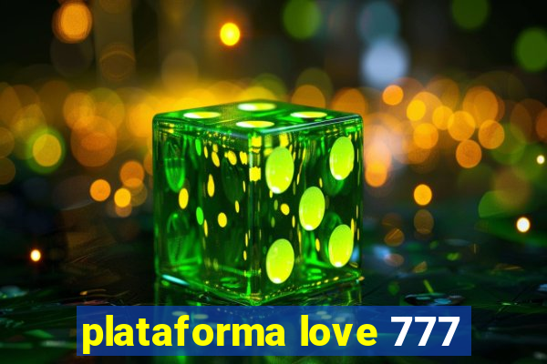 plataforma love 777