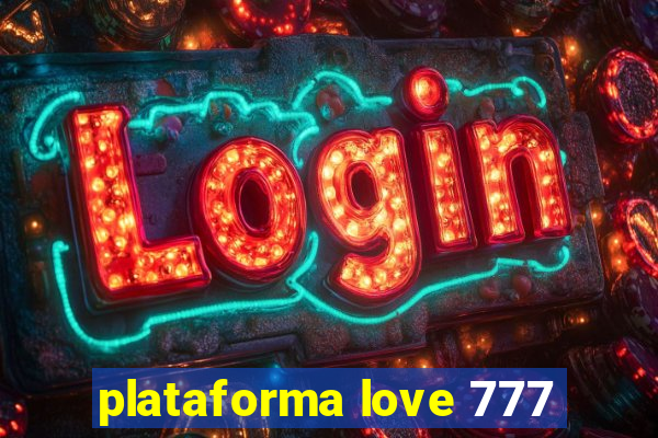 plataforma love 777