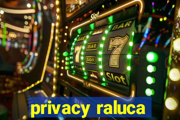 privacy raluca