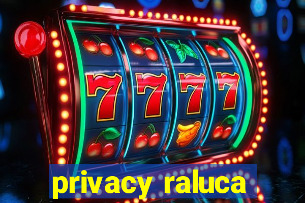 privacy raluca