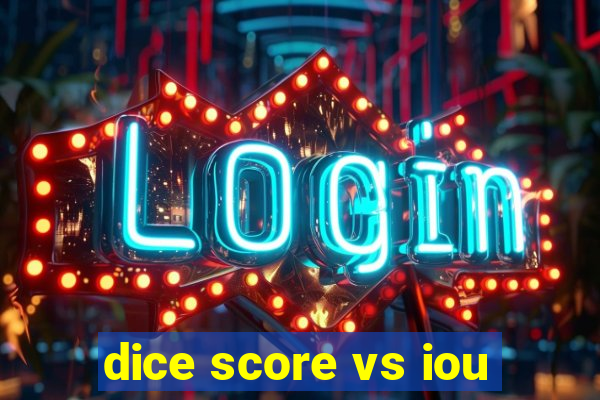 dice score vs iou