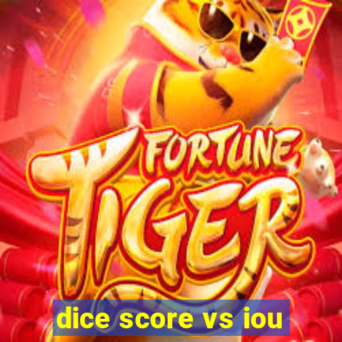 dice score vs iou