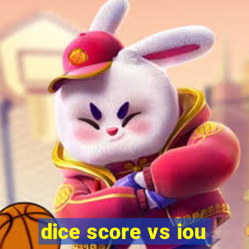 dice score vs iou