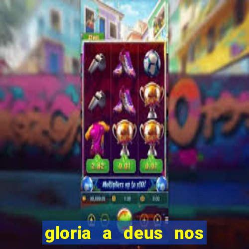 gloria a deus nos altos ceus letra