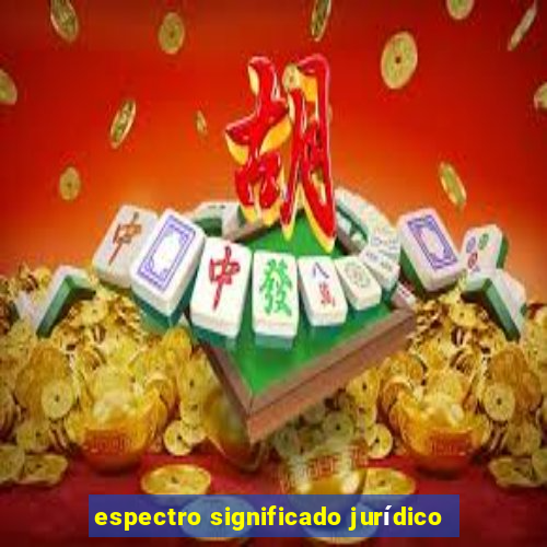 espectro significado jurídico