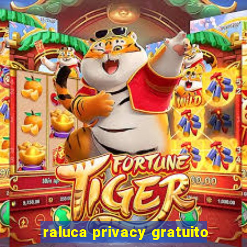 raluca privacy gratuito