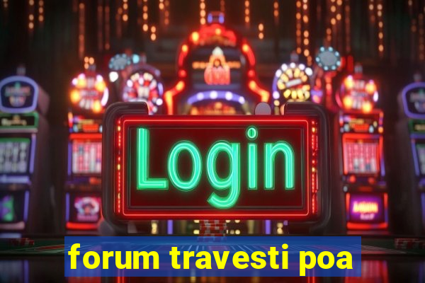 forum travesti poa