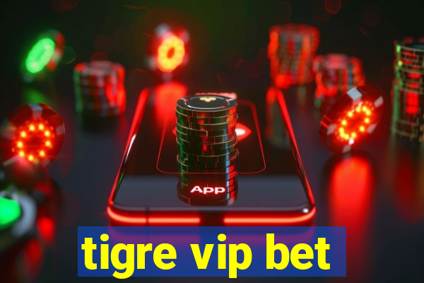 tigre vip bet