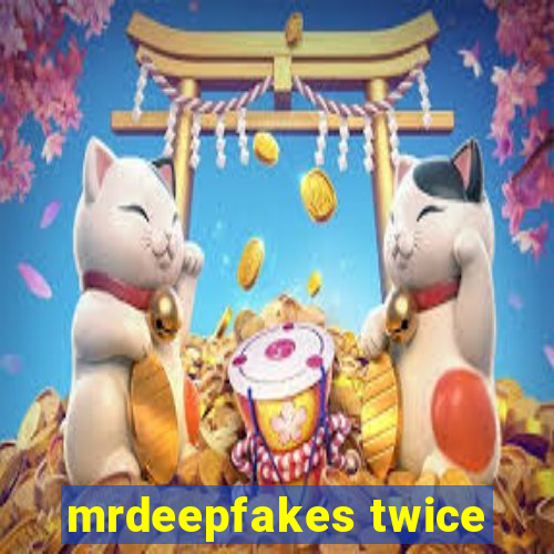 mrdeepfakes twice