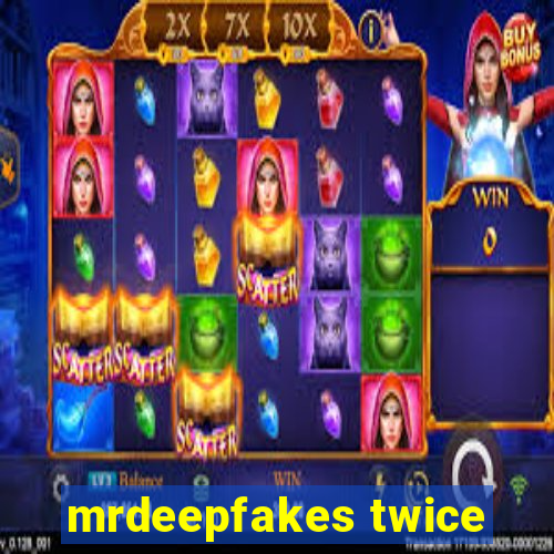 mrdeepfakes twice