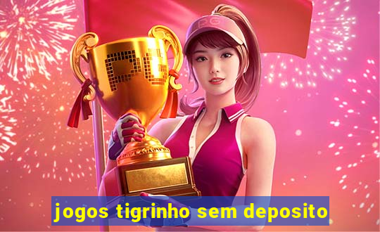 jogos tigrinho sem deposito