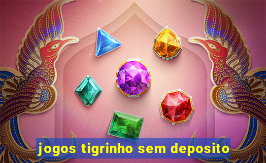 jogos tigrinho sem deposito