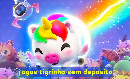 jogos tigrinho sem deposito