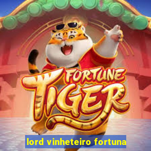 lord vinheteiro fortuna