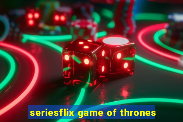 seriesflix game of thrones