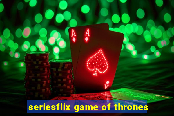 seriesflix game of thrones