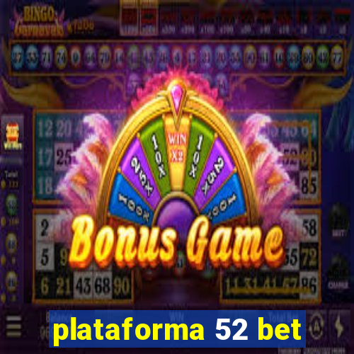 plataforma 52 bet