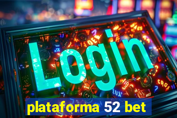 plataforma 52 bet