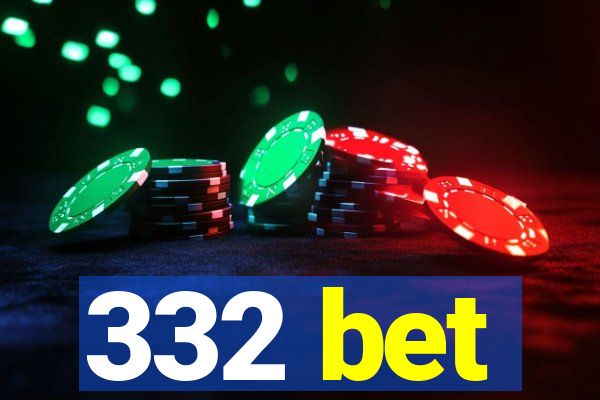 332 bet