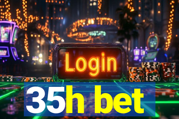 35h bet