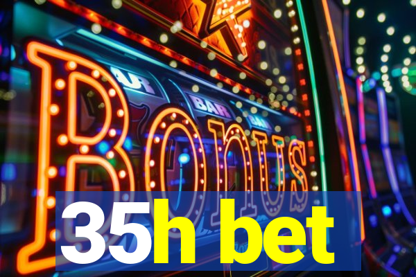 35h bet