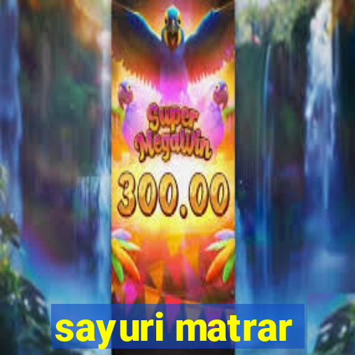 sayuri matrar