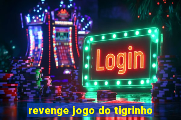 revenge jogo do tigrinho