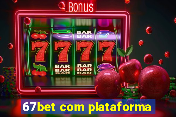 67bet com plataforma