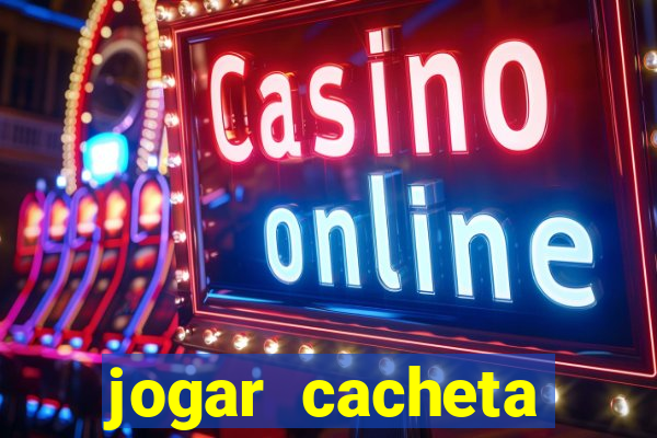 jogar cacheta valendo dinheiro