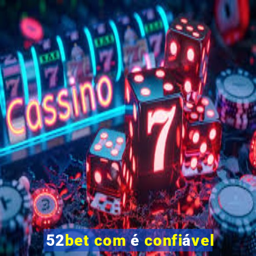 52bet com é confiável