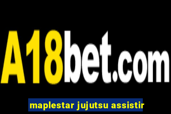 maplestar jujutsu assistir